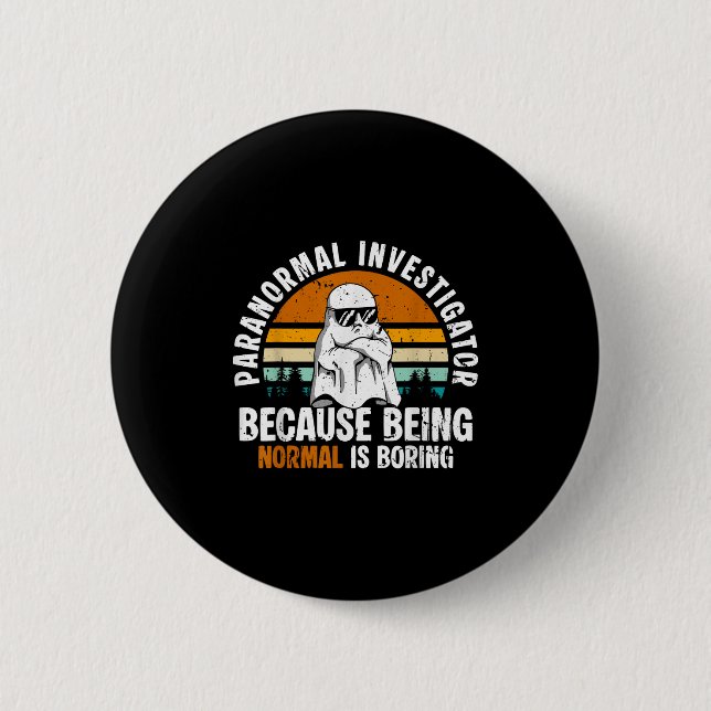 Paranormal Investigator Because Being Normal Is Bo Button (Front)