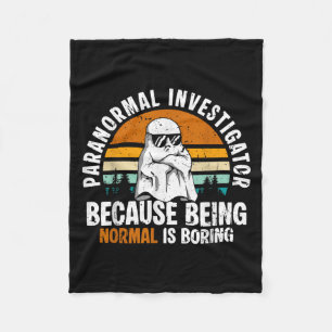 Paranormal Investigator Because Being Normal Is Bo Fleece Blanket