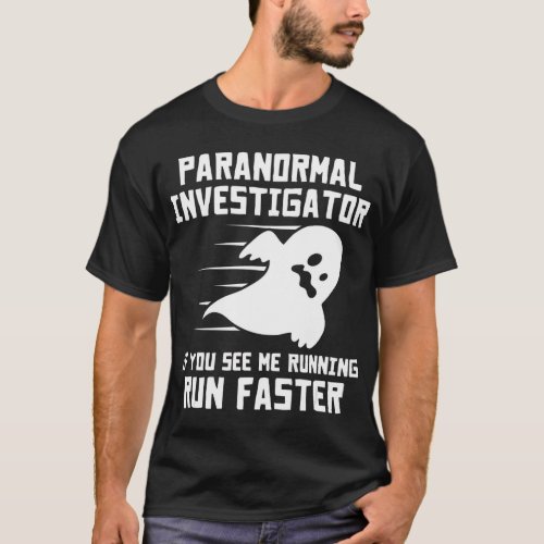 Paranormal Investigator If You See Me Running Run  T_Shirt