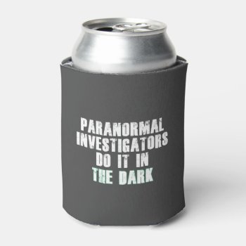 Paranormal Investigators Humor (white) Can Cooler by BlakCircleGirl at Zazzle