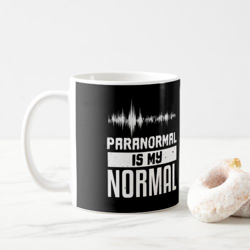 Paranormal is my normal Paranormal Investigator Coffee Mug