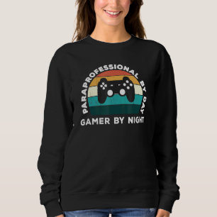 Paraprofessional By Day Gamer By Night Fun Video G Sweatshirt