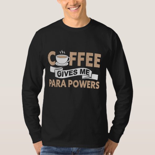 Paraprofessional Coffee Gives Me Para Powers Parae T_Shirt