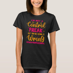 Paraprofessional I'M Not A Control Freak But You'R T-Shirt