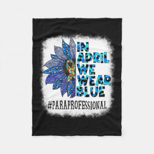 Paraprofessional In April We Wear Blue Autism Awar Fleece Blanket