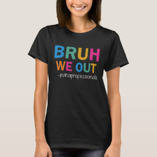 Paraprofessional Para Bruh We Out Paraeducator T-Shirt