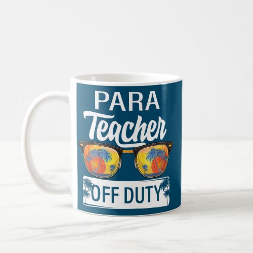 Paraprofessional Para Teacher Off Duty Last Day Coffee Mug