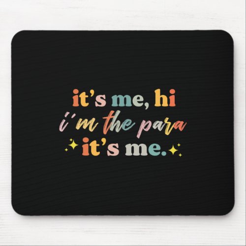 Paraprofessional paraeducator Its me hi im the p Mouse Pad