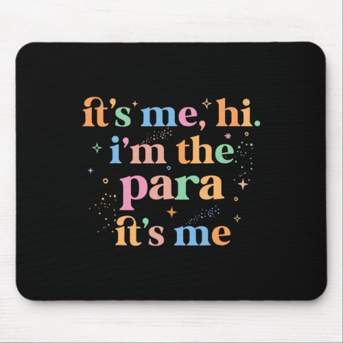 Paraprofessional paraeducator Its me hi im the p Mouse Pad