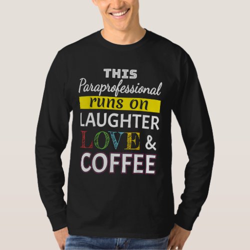 Paraprofessional runs on Laughter Love Coffee Para T_Shirt