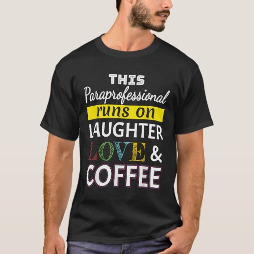 Paraprofessional runs on Laughter Love Coffee Para T_Shirt
