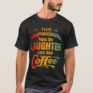 Paraprofessional Runs On Laughter Love Coffee T-Shirt