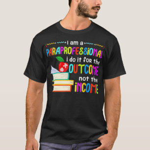 Paraprofessional Special Education Income Outcome T-Shirt