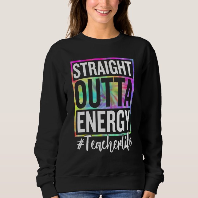 Paraprofessional Straight Outta Energy Teacher Lif Sweatshirt (Front)