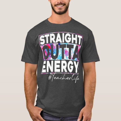 Paraprofessional Straight Outta Energy Teacher Lif T_Shirt