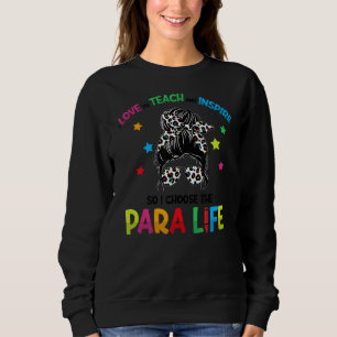 Paraprofessional Teach Love Inspire Para Life Para Sweatshirt