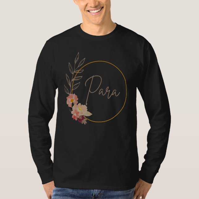 Paraprofessional Teacher Aide Floral Para Life Tea T-Shirt (Front)