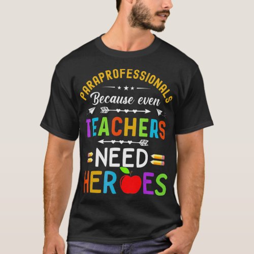 Paraprofessionals Because Even Teachers Need Heroe T_Shirt