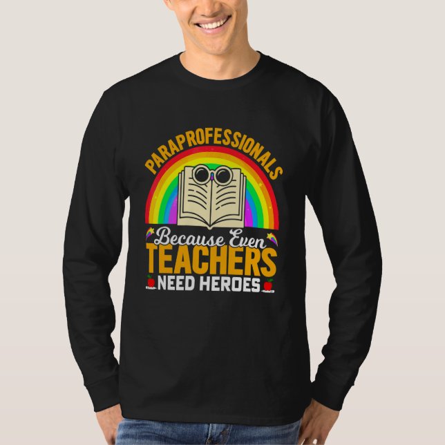 Paraprofessionals Because Even Teachers Need Heroe T-Shirt (Front)