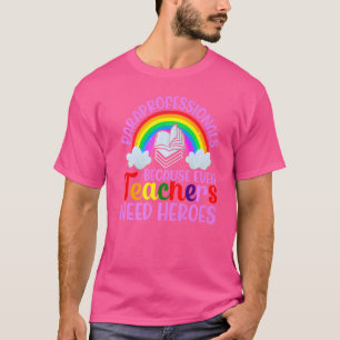 Paraprofessionals because even Teachers Need Heroe T-Shirt