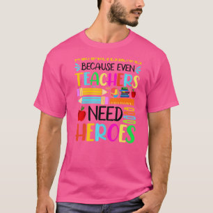 Paraprofessionals Because Even Teachers Need Heroe T-Shirt