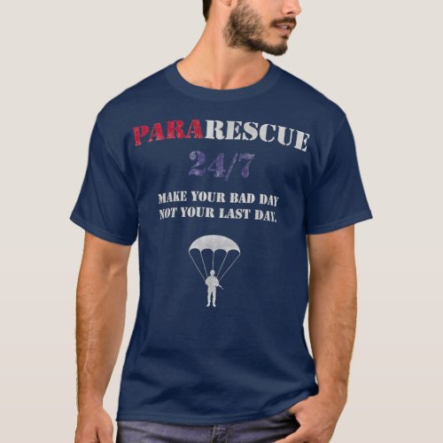 Pararescue Parachutists Make your bad day not your T_Shirt