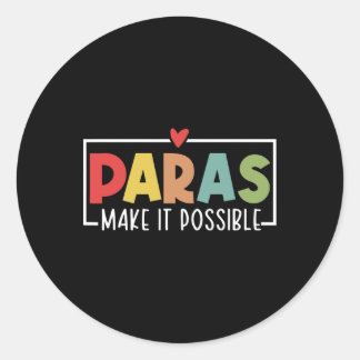 Paras Make It Possible Teacher Paraprofessional Pa Classic Round Sticker