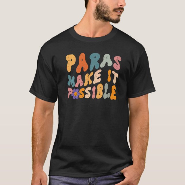 Paras Make It Possible Teacher Paraprofessional Pa T-Shirt (Front)