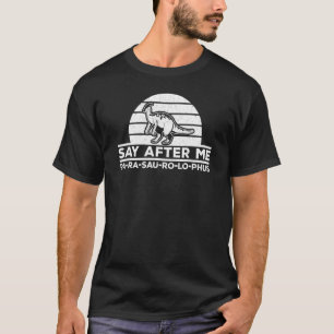 Parasaurolophus Say After Me Dinosaur  Parasaurolo T-Shirt