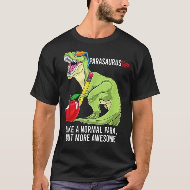 Parasaurus Rex Like A Normal Para But More Awesome T-Shirt (Front)