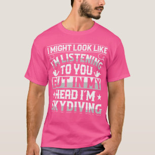 Paratrooper In My Head I'M Skydiving Extreme Sport T-Shirt