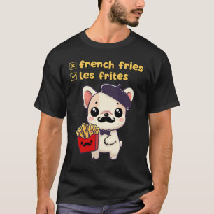 Pardon, It’s Les Frites, Not ‘French Fries’! T-Shirt