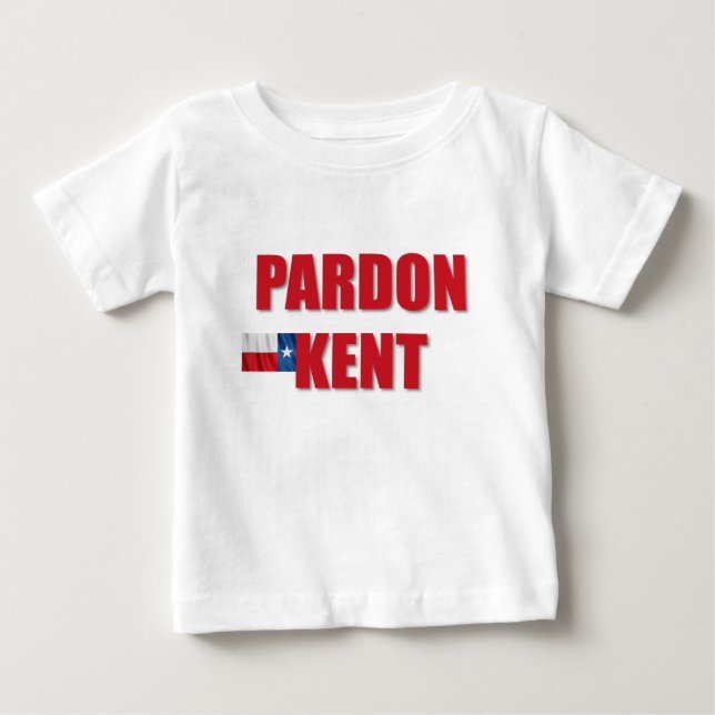 Pardon Kent Baby T-Shirt (Front)