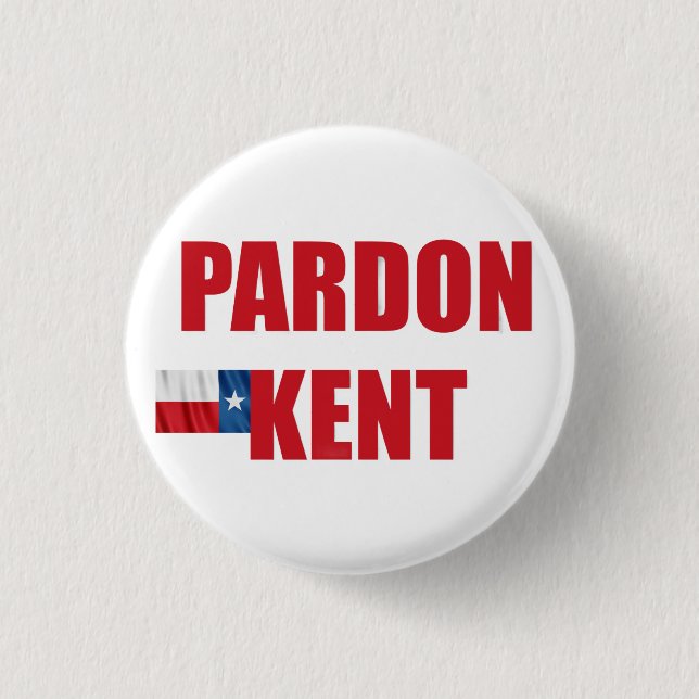Pardon Kent Button (Front)