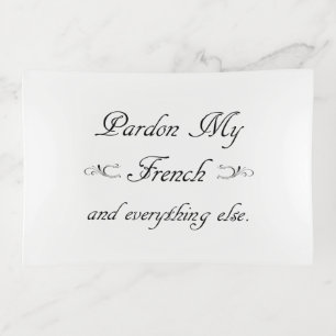 "Pardon My French and everything else." Trinket Tray