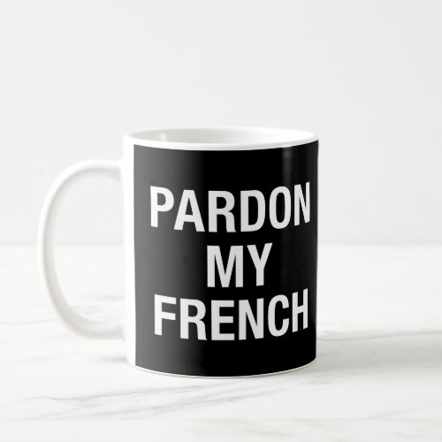 Pardon My French Coffee Mug