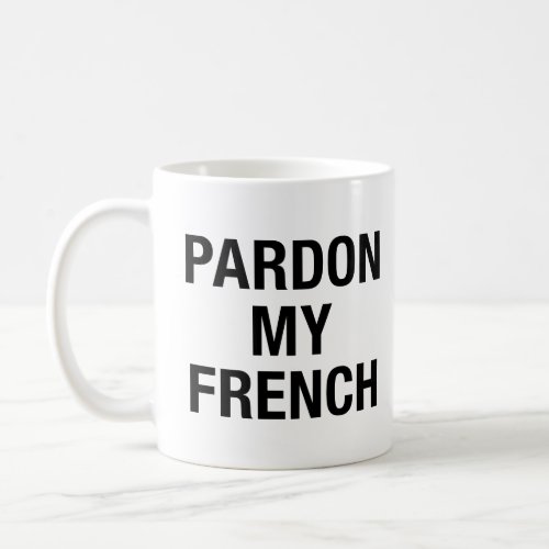 Pardon My French Coffee Mug