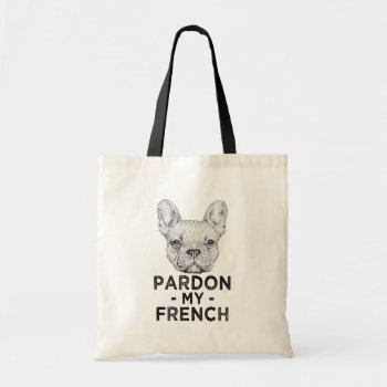 Pardon My French  Funny French Bulldog Bag by WorksaHeart at Zazzle