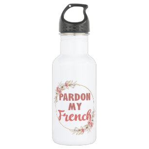 Pardon My French - Funny French Stainless Steel Water Bottle
