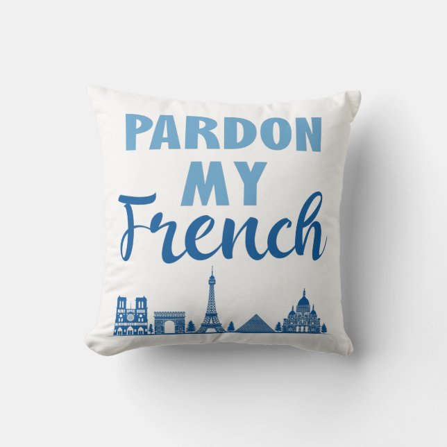 Pardon My French - Paris Skyline Throw Pillow (Front)