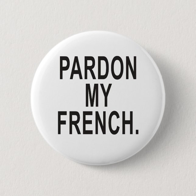 Pardon My French Pinback Button (Front)