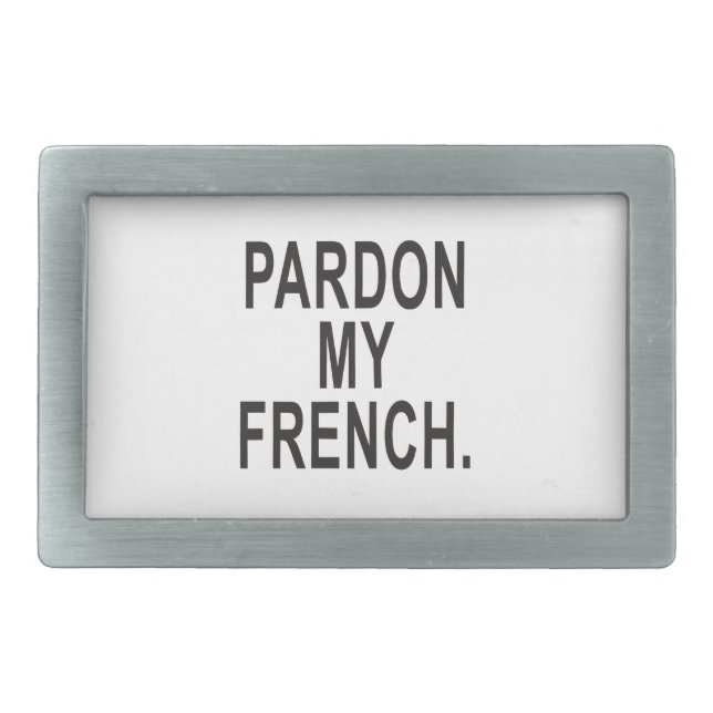 Pardon My French Rectangular Belt Buckle (Front)
