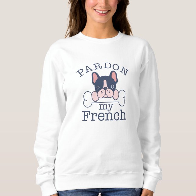 Pardon My French Sweatshirt (Front)