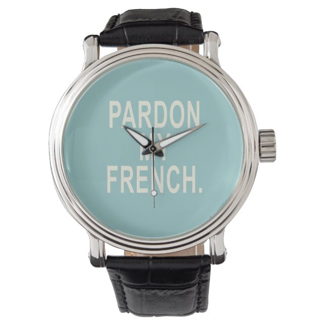 Pardon My French Watch (Front)