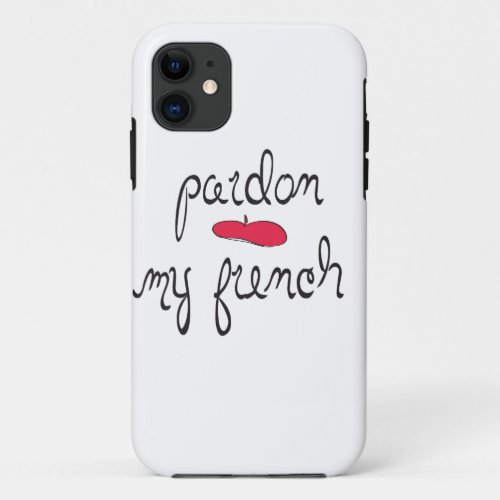 Pardon My French with Beret iPhone 11 Case