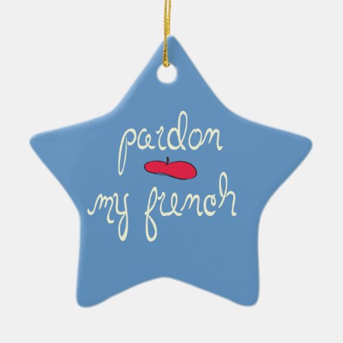 Pardon My French with Beret Ceramic Ornament