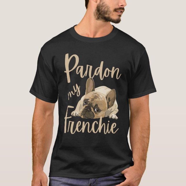 Pardon My Frenchie, Funny French Bulldog T-Shirt (Front)