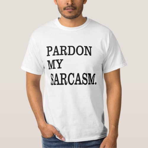 Pardon my SARCASM T_Shirt