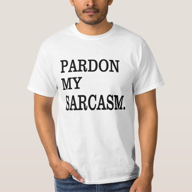 Pardon my SARCASM. T-Shirt (Front)