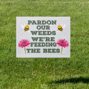 Pardon Our Weeds We Are Feeding Bees no mow May Sign